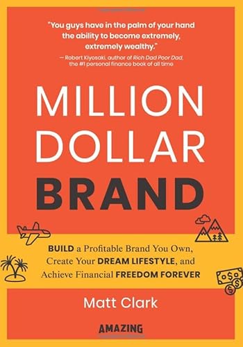 Million Dollar Brand: Build a Profitable Brand You Own, Create Your Dream Lifestyle, and Achieve Financial Freedom Forever