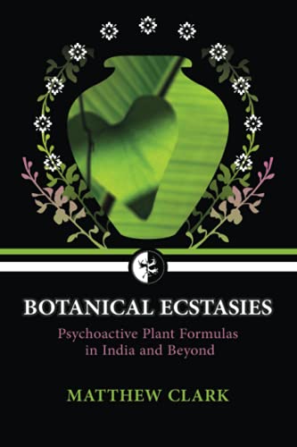 Botanical Ecstasies: Psychoactive Plant Formulas in India and Beyond