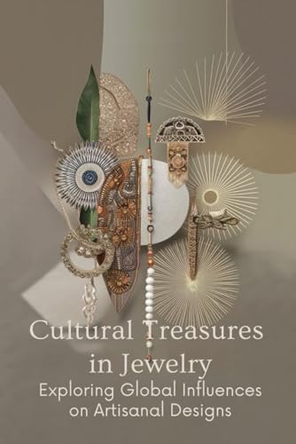 Cultural Treasures in Jewelry: Exploring Global Influences on Artisanal Designs