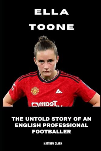 Ella Toone: The Untold Story of an English Professional Footballer von Independently published