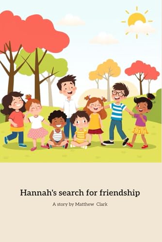 Hannah's search for friendship: Navigating new friendships in school von Independently published