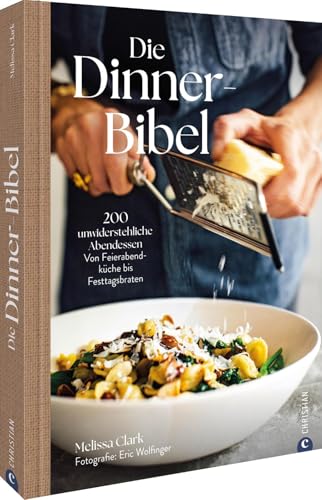 Die Dinner-Bibel: 200 unwiderstehliche Abendessen. Von Feierabendküche bis Festtagsbraten. Die Dinner-Bibel: 200 unwiderstehliche Abendessen. Von Feierabendküche bis Festtagsbraten.