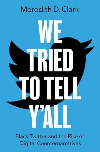We Tried to Tell Y'all: Black Twitter and the Rise of Digital Counternarratives (Oxford Studies in Digital Politics) von Oxford University Press Inc