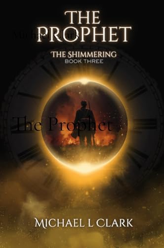The Prophet: The Shimmering Book 3 von Michael L Clark