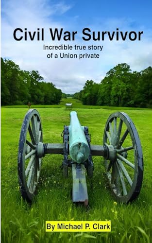 Civil War Survivor: Incredible True Story of a Union Private von Civil War Survivor Publishing