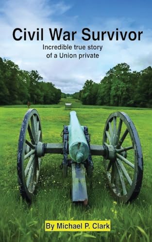Civil War Survivor: Incredible True Story of a Union Private von Civil War Survivor Publishing