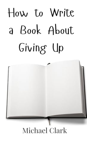 How to Write a Book About Giving Up von Creative Arts Management OÜ