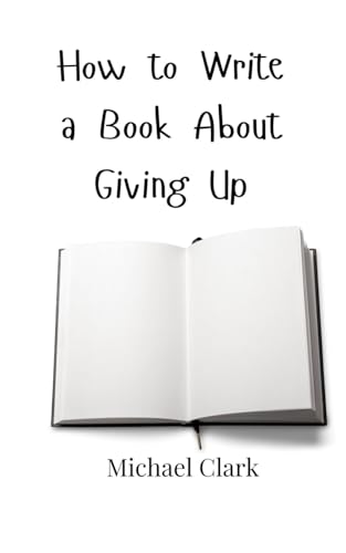 How to Write a Book About Giving Up von Creative Arts Management OÜ
