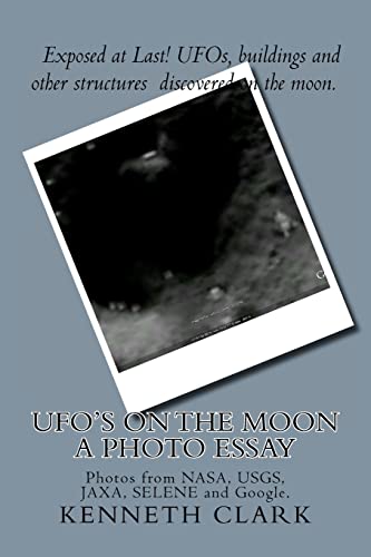 UFO's on the moon - A Photo Essay: Photos from NASA, USGS, JAXA, SELENE and Google. von CREATESPACE