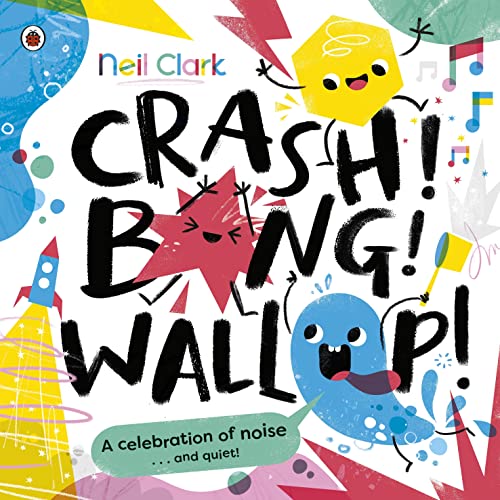 Crash! Bang! Wallop!: Three noisy friends are making a riot, till they learn to be calm, relax and be quiet (Crash Bang Wallop, 1)