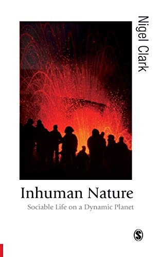 Inhuman Nature: Sociable Life on a Dynamic Planet (Theory, Culture & Society)