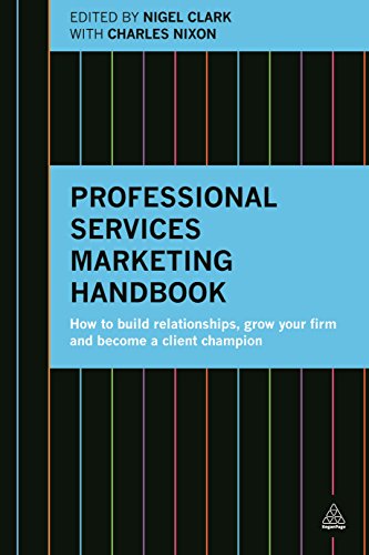 Professional Services Marketing Handbook: How to Build Relationships, Grow Your Firm and Become a Client Champion von Kogan Page