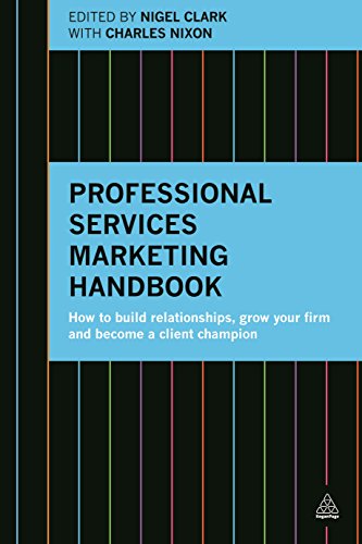 Professional Services Marketing Handbook: How to Build Relationships, Grow Your Firm and Become a Client Champion