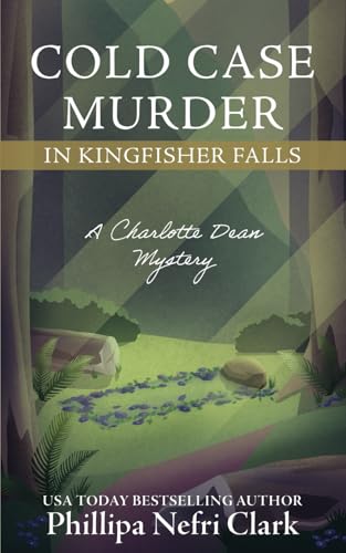 Cold Case Murder in Kingfisher Falls: Small Town Bookshop Murder Mystery (The Charlotte Dean Mysteries, Band 3) von Phillipa Nefri Clark
