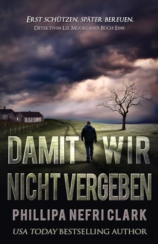 Damit Wir Nicht Vergben (Detektivin Liz Moorland, Band 1)