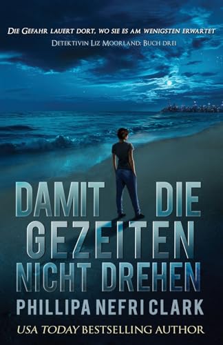 Damit die Gezeiten nicht drehen (Detektivin Liz Moorland, Band 3) von Phillipa Nefri Clark