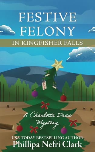 Festive Felony in Kingfisher Falls: Small Town Christmas Bookshop Mystery (The Charlotte Dean Mysteries, Band 5) von Independently published