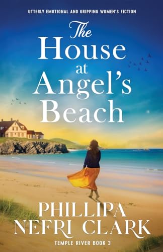 The House at Angel's Beach: Utterly emotional and gripping women's fiction (Temple River, Band 3) von Storm Publishing