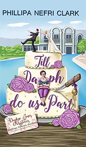 Till Daph Do Us Part: Weddings. Funerals. Sleuthing. (Daphne Jones Mysteries, Band 1)
