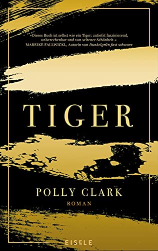 Tiger: Roman | Eine faszinierende Reise in die innere und äußere Wildnis von Menschen und Tigern