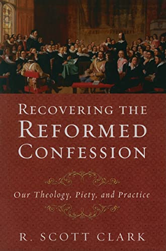 Recovering the Reformed Confession: Our Theology, Piety, and Practice von P & R Publishing