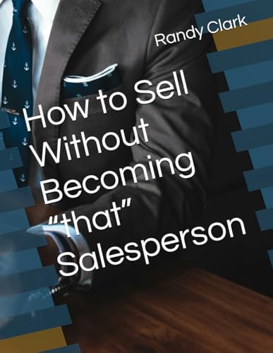 How to Sell Without Becoming “that” Salesperson von Independently published