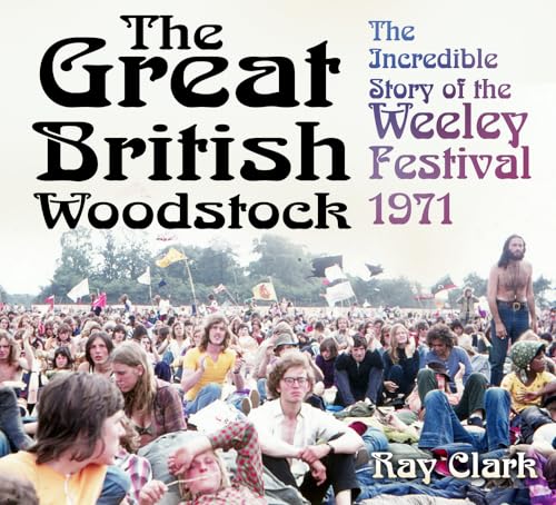 The Great British Woodstock: The Incredible Story of the Weeley Festival 1971 The Great British Woodstock: The Incredible Story of the Weeley Festival 1971 von History Press
