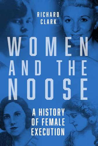 Women and the Noose: A History of Female Execution von The History Press Ltd
