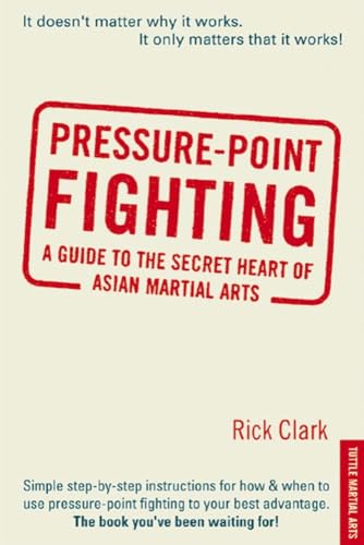 Pressure-Point Fighting: A Guide to the Secret Heart of Asian Martial Arts
