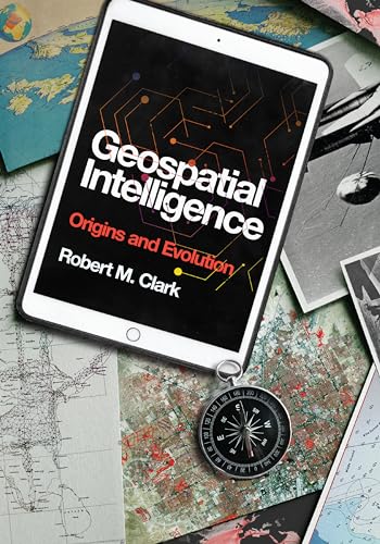 Geospatial Intelligence: Origins and Evolution von Georgetown University Press