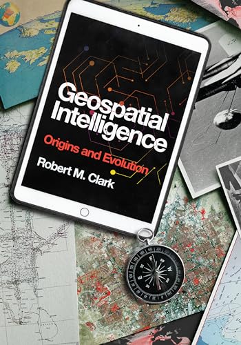 Geospatial Intelligence: Origins and Evolution Geospatial Intelligence: Origins and Evolution von Georgetown University Press