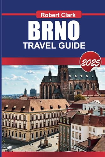 BRNO TRAVEL GUIDE 2025: Discover the Czech Republic's Hidden Gem Historic Landmarks, Vibrant Culture & Modern Charm von Independently published