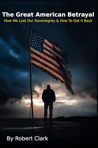 The Great American Betrayal: How We Lost Our Sovereignty & How to Get It Back von Independently published