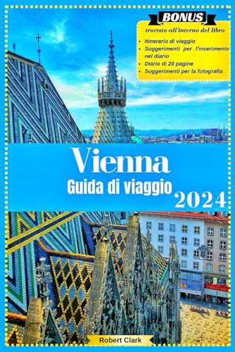 Vienna Guida Turistica: Una guida tascabile per esplorare attrazioni famose, tesori nascosti, storia, cultura e altre meraviglie di Vienna von Independently published