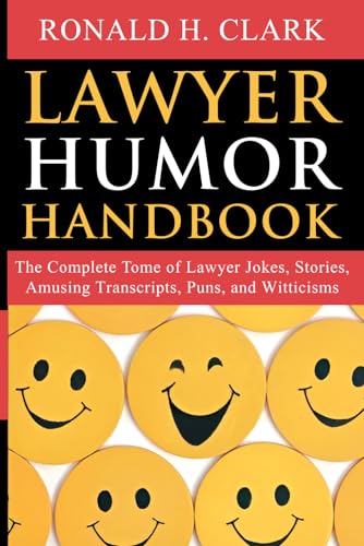 Lawyer Humor Handbook: The Complete Tome of Lawyer Jokes, Stories, Amusing Transcripts, Puns, and Witticisms
