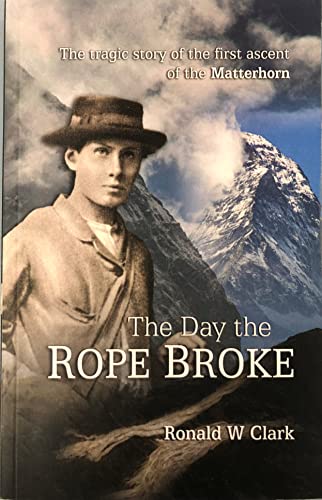 The Day the Rope Broke: The Tragic Story of the First Ascent of the Matterhorn von Cordee