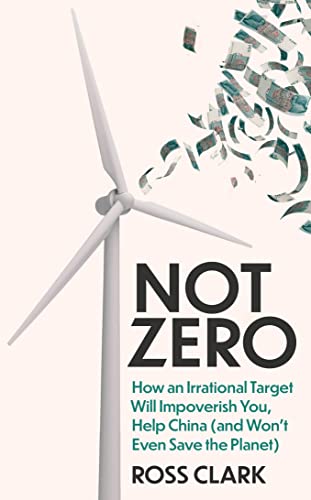 Not Zero: How an Irrational Target Will Impoverish You, Help China (and Won't Even Save the Planet) von Swift Press