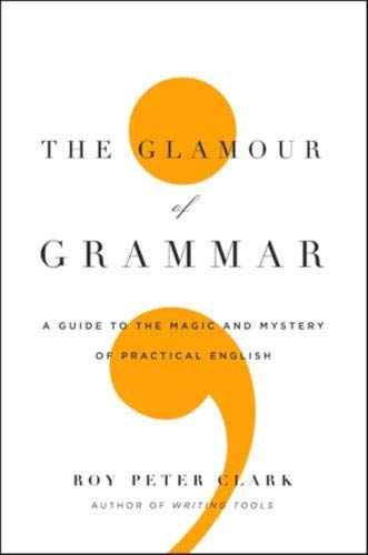 The Glamour of Grammar: A Guide to the Magic and Mystery of Practical English