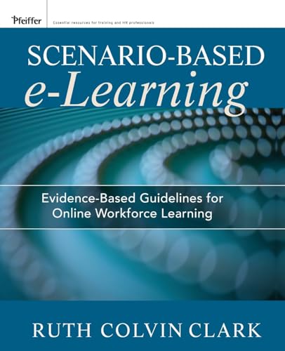 Scenario-Based e-Learning: Evidence-Based Guidelines for Online Workforce Learning (Pfeiffer Essential Resources for Training and HR Professiona)