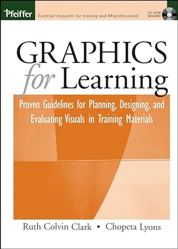 Graphics for Learning: Proven Guidelines for Planning, Designing, and Evaluating Visuals in Training Materials