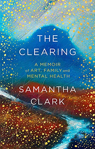 The Clearing: A memoir of art, family and mental health