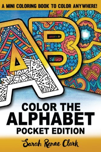Color The Alphabet: Pocket Edition: A pocket-sized adult coloring book with 30 intricate patterns to color anywhere! von CreateSpace Independent Publishing Platform