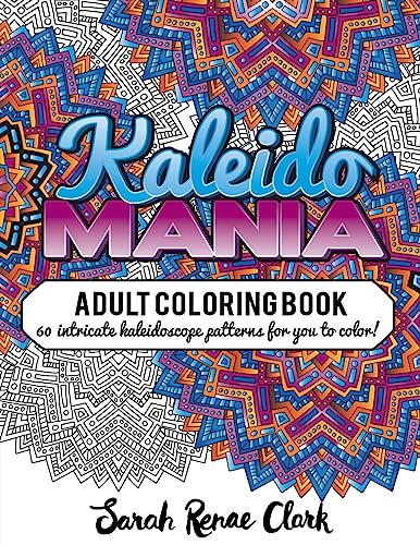 Kaleidomania: Adult Coloring Book: 60 intricate hand-drawn kaleidoscope circular patterns for you to color