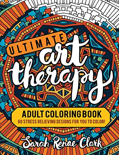 Ultimate Art Therapy: Adult Coloring Book: 60 stress relieving designs for you to color von CREATESPACE