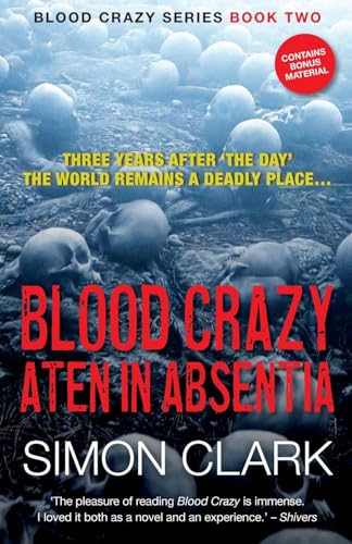 Blood Crazy: Aten In Absentia: Three years after ‘The Day’, the world remains a deadly place… (Blood Crazy Series, Band 2) von Darkness Visible Publishing
