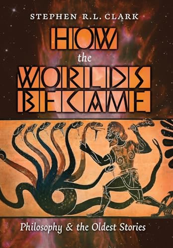 How the Worlds Became: Philosophy and the Oldest Stories