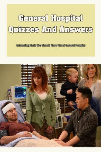 General Hospital Quizzes And Answers: Interesting Facts You Should Know About General Hospital: Things You Didn't Know About General Hospital