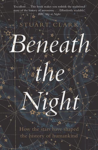 Beneath the Night: How the stars have shaped the history of humankind von Faber And Faber Ltd.