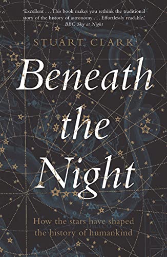Beneath the Night: How the stars have shaped the history of humankind von Guardian Faber Publishing