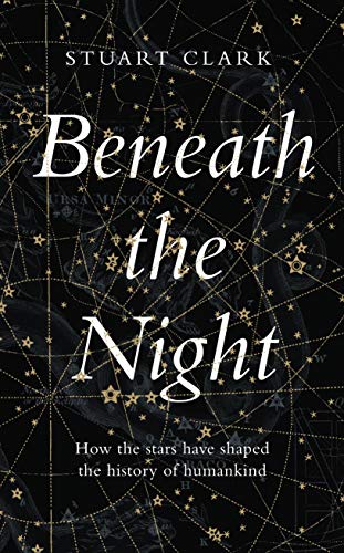 Beneath the Night: How the stars have shaped the history of humankind von Faber And Faber Ltd.